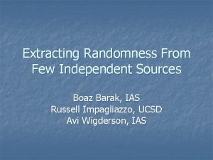 Extracting Randomness From Few Independent Sources Boaz Barak