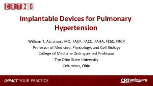 Implantable Devices for Pulmonary Hypertension William T Abraham