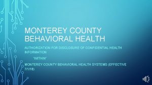 MONTEREY COUNTY BEHAVIORAL HEALTH AUTHORIZATION FOR DISCLOSURE OF