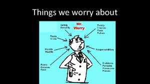 Things we worry about Things we worry about