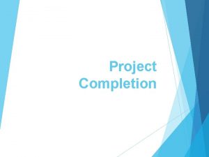 Project Completion Project Completion Contract Closure Lessons Learned