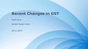 Recent Changes in GST Kush Vora Amboli Study