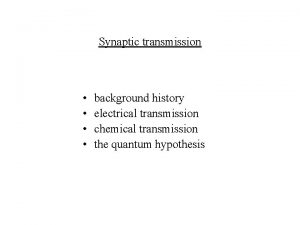 Synaptic transmission background history electrical transmission chemical transmission