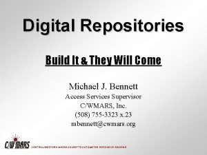 Digital Repositories Build It They Will Come Michael