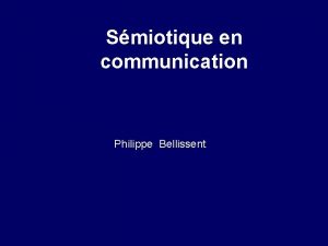 Smiotique en communication Philippe Bellissent l l Smiotique