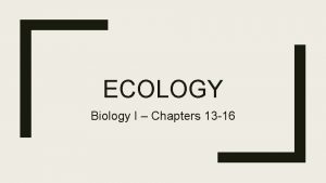ECOLOGY Biology I Chapters 13 16 Chapter 13