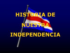 HISTORIA DE NUESTRA INDEPENDENCIA FOTOS DE COSTA RICA