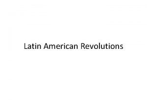 Latin American Revolutions Revolutions in Latin America 1791