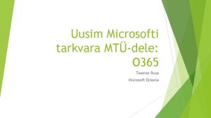 Uusim Microsofti tarkvara MTdele O 365 Toomas Ruus