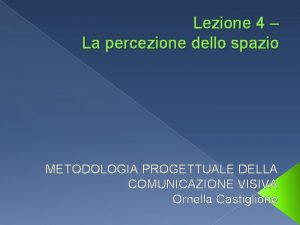 Lezione 4 La percezione dello spazio METODOLOGIA PROGETTUALE