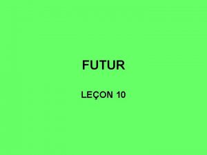 FUTUR LEON 10 Les temps exprimant le futur