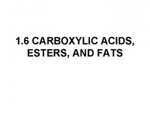 1 6 CARBOXYLIC ACIDS ESTERS AND FATS CARBOXYLIC