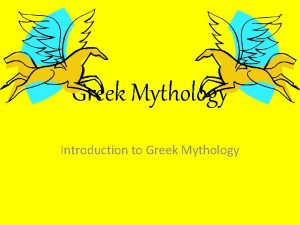 Greek Mythology Introduction to Greek Mythology What is