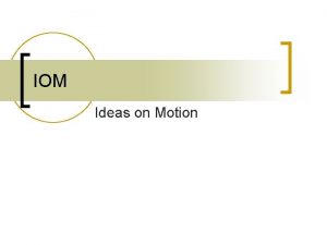 IOM Ideas on Motion Roteiro n n Contexto