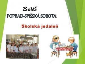 Z s M POPRADSPISK SOBOTA kolsk jedle Pokyny