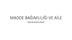 MADDE BAIMLILII VE ALE DO DR GONCA POLAT