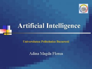 Artificial Intelligence Universitatea Politehnica Bucuresti Adina Magda Florea
