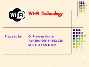 WiFi Technology Prepared by G Praveen Kumar Roll