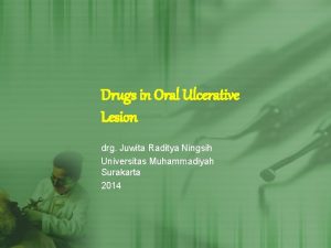 Drugs in Oral Ulcerative Lesion drg Juwita Raditya