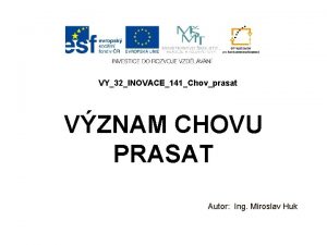 VY32INOVACE141Chovprasat VZNAM CHOVU PRASAT Autor Ing Miroslav Huk