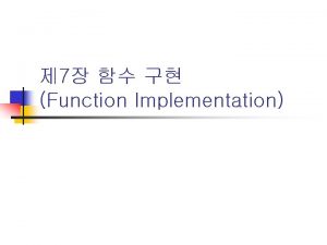 7 Function Implementation n int maxint x int
