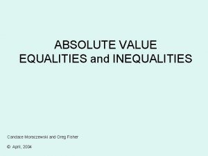 ABSOLUTE VALUE EQUALITIES and INEQUALITIES Candace Moraczewski and