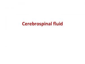 Cerebrospinal fluid Composition and appearance CSF is normally