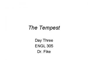 The Tempest Day Three ENGL 305 Dr Fike