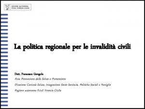 La politica regionale per le invalidit civili Dott