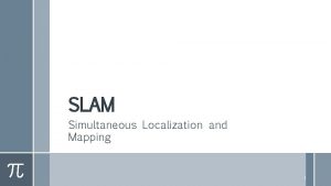 SLAM Simultaneous Localization and Mapping 1 Map representation