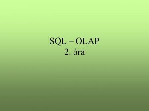 SQL OLAP 2 ra Multidimenzionlis adatmodell A normalizlt