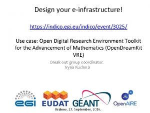 Design your einfrastructure https indico egi euindicoevent3025 Use