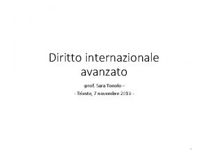 Diritto internazionale avanzato prof Sara Tonolo Trieste 7