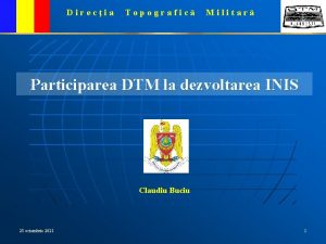 Direcia Topografic Militar Participarea DTM la dezvoltarea INIS
