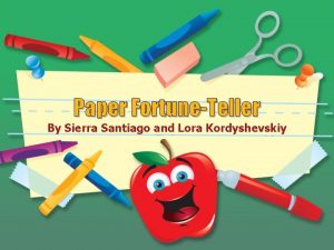 Paper FortuneTeller By Sierra Santiago and Lora Kordyshevskiy