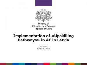 Implementation of Upskilling Pathways in AE in Latvia