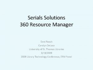 Serials Solutions 360 Resource Manager Dani Roach Carolyn