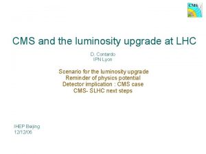 CMS and the luminosity upgrade at LHC D