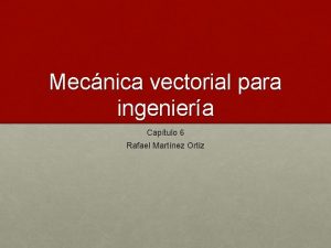 Mecnica vectorial para ingeniera Captulo 6 Rafael Martnez