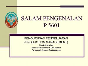 SALAM PENGENALAN P 5601 PENGURUSAN PENGELUARAN PRODUCTION MANAGEMENT