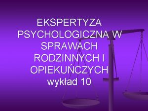 EKSPERTYZA PSYCHOLOGICZNA W SPRAWACH RODZINNYCH I OPIEKUCZYCH wykad