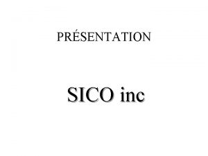 PRSENTATION SICO inc Sico cest dabord Un groupe