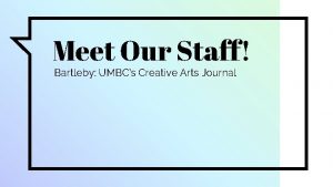 Meet Our Staff Bartleby UMBCs Creative Arts Journal