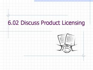 6 02 Discuss Product Licensing Licensing Permission to