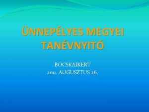 NNEPLYES MEGYEI TANVNYIT BOCSKAIKERT 2011 AUGUSZTUS 26 A