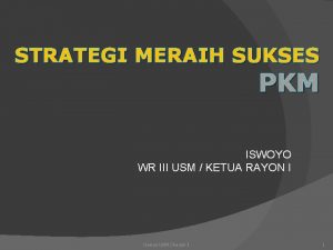 STRATEGI MERAIH SUKSES PKM ISWOYO WR III USM