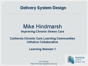 Delivery System Design Mike Hindmarsh Improving Chronic Illness