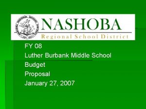 FY 08 Luther Burbank Middle School Budget Proposal