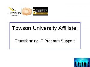 Towson University Affiliate Transforming IT Program Support Were