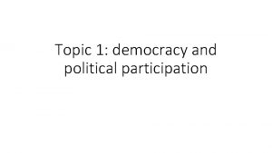 Topic 1 democracy and political participation Democracy Government